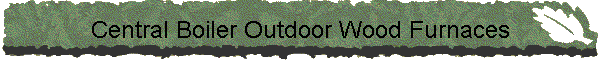Central Boiler Outdoor Wood Furnaces